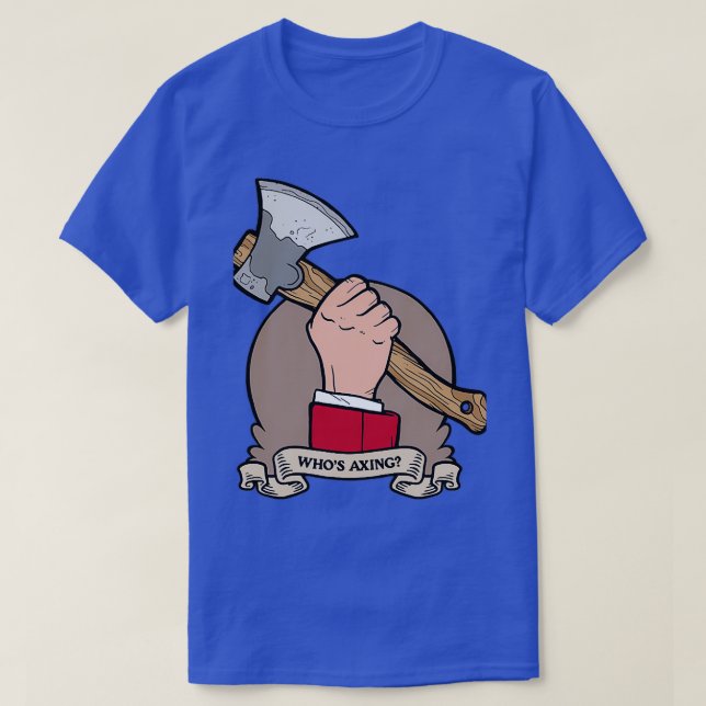 Camiseta Whos Axing (Diseño del anverso)