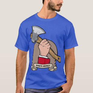 Camiseta Whos Axing