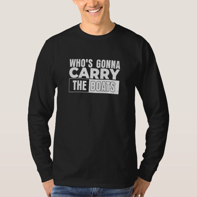 Camiseta Who's Gonna Carry the Boats Motivational and Milit (Anverso)
