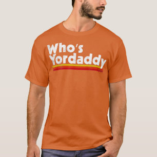 Camiseta Whos Yordaddy