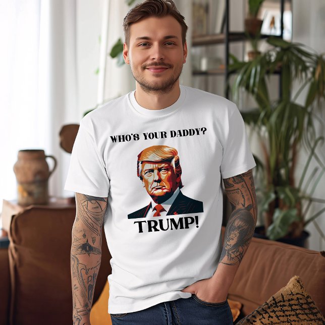 Camiseta Who's Your Daddy? Trump! Patriotic (Subido por el creador)