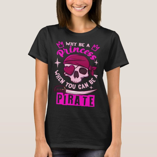 Camiseta Why Be A Princess When You Can Be A Pirate Girl (Anverso)