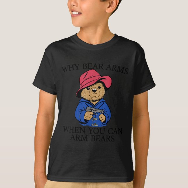 Camiseta Why Bear Arms When You Can Arm Bears Funny Saying  (Anverso)