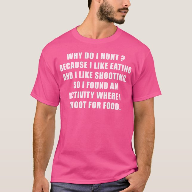 Camiseta Why Do I Hunt Funny Shooting Hunting (Anverso)