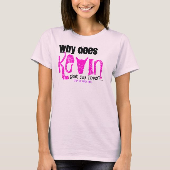 Camiseta Why Does KEVIN get no love? (Anverso)