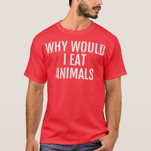 Camiseta Why Eat AnimalsVegan Gift Vegetarian 
