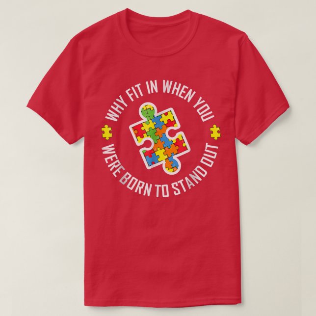 Camiseta Why Fit In When You Were Born To Stand Out Autism  (Diseño del anverso)