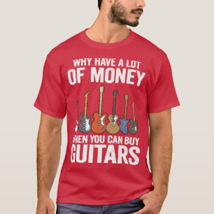 Camiseta Why Have A Lot Of Money When You Can Buy Guitars14