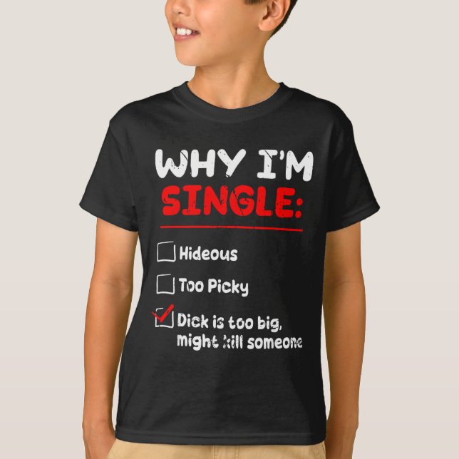Camiseta Why I'm Single Hideous Too Cky Is Too Big Funny Qu (Anverso)