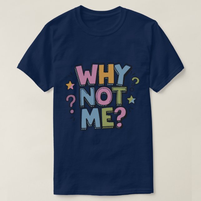 Camiseta Why Not Me T-Shirt (Diseño del anverso)