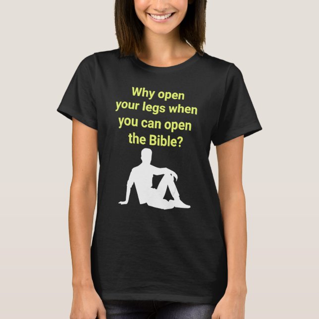 Camiseta Why Open Your Legs When You Can Open The Bible (Anverso)