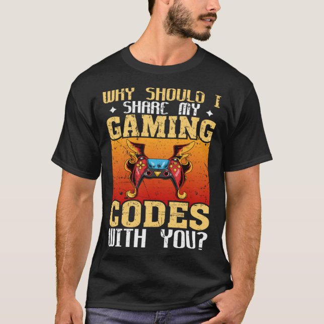Camiseta Why Should I Share My Gaming Codes With You Gamers (Anverso)