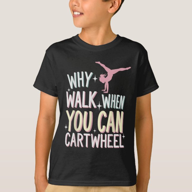 Camiseta Why Walk When You Can Cartwheel  (Anverso)