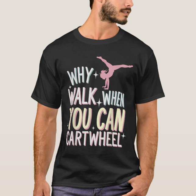 Camiseta Why Walk When You Can Cartwheel  (Anverso)