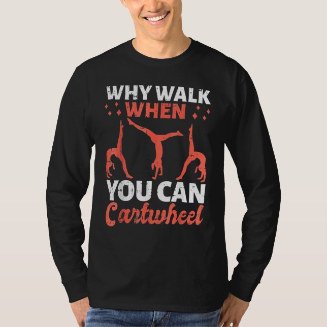 Camiseta Why Walk When You Can Cartwheel For Girls 1 (Anverso)