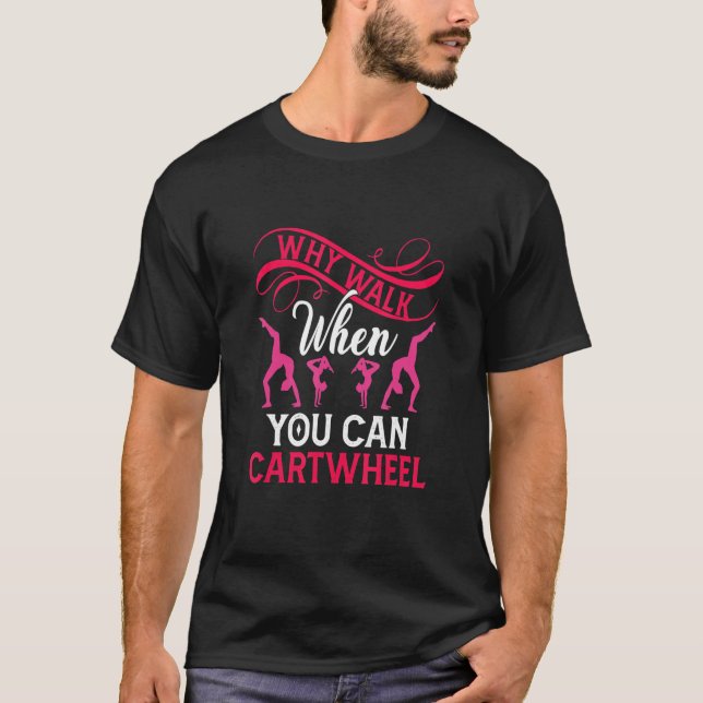 Camiseta Why Walk When You Can Cartwheel Funny Gymnastic Tu (Anverso)