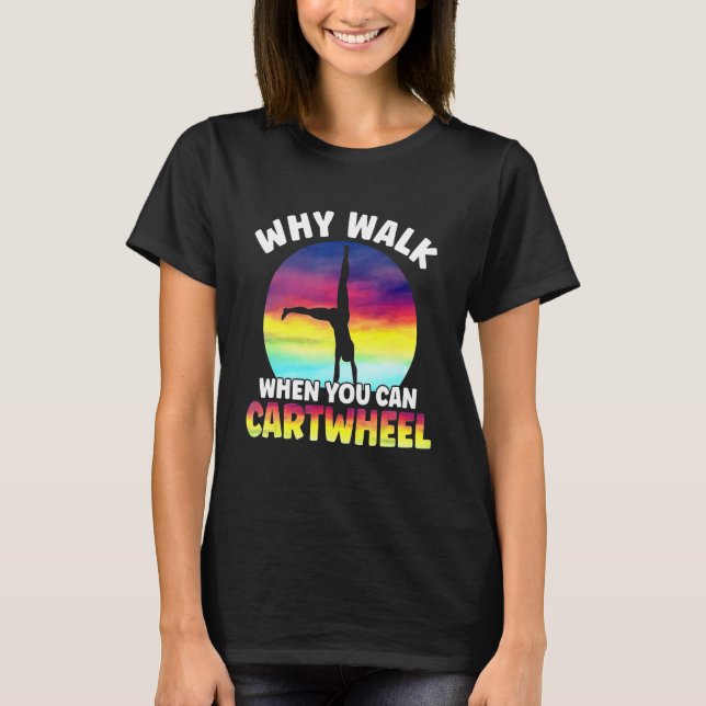 Camiseta Why Walk When You Can Cartwheel Funny Quote Gymnas (Anverso)