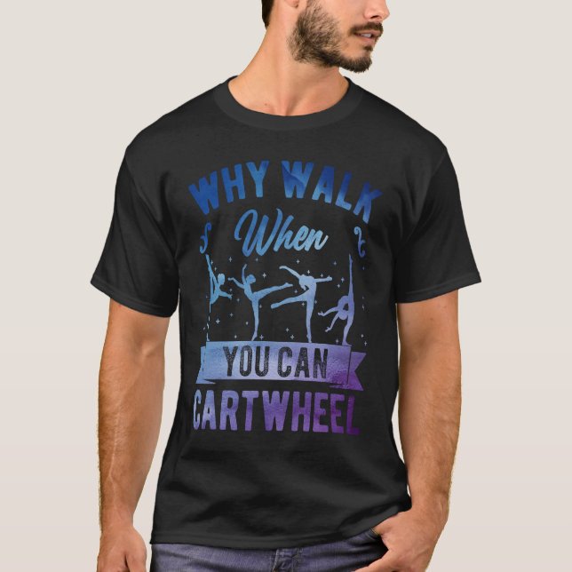 Camiseta Why Walk When You Can Cartwheel Girl Gymnast Gymna (Anverso)