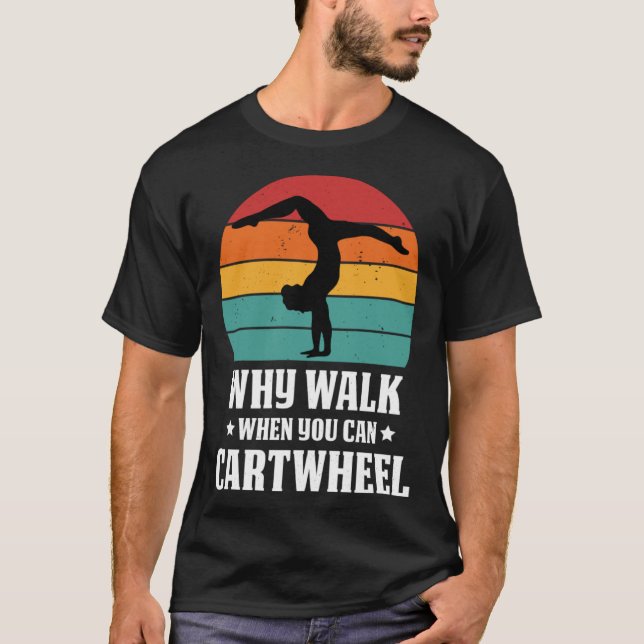 Camiseta Why Walk When You Can Cartwheel Gymnast Coach Tumb (Anverso)