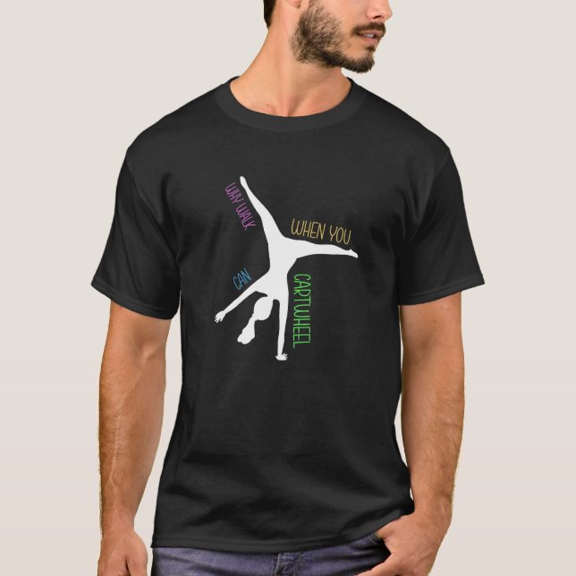 Camiseta Why Walk When You Can Cartwheel Gymnast Gymnastics (Anverso)