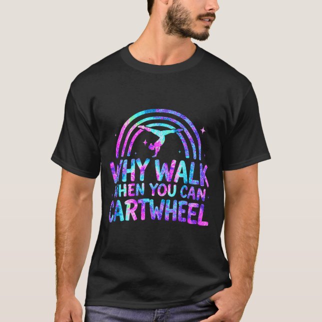 Camiseta Why Walk When You Can Cartwheel Gymnastics Gymnast (Anverso)