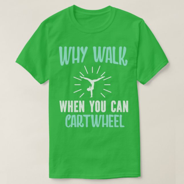 Camiseta Why Walk When You Can Cartwheel Handstand (Diseño del anverso)