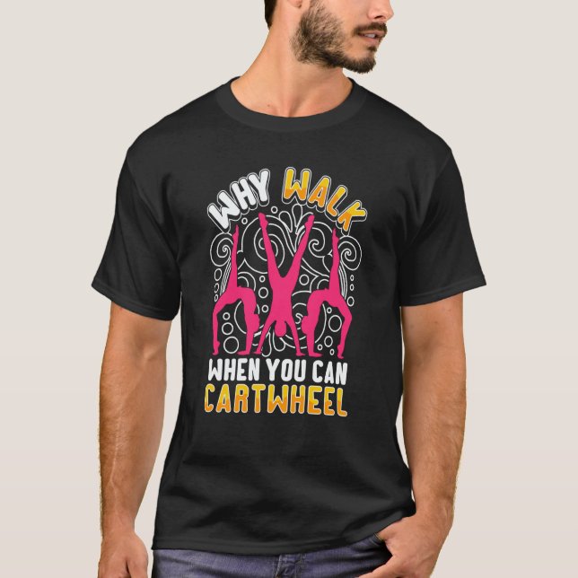 Camiseta Why Walk When You Can Cartwheel saying Gymnast (Anverso)