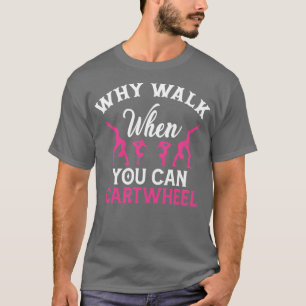 Camiseta Why Walk When You Can Cartwheel Trampolining