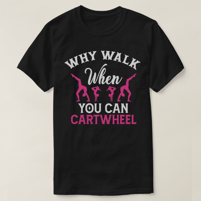 Camiseta Why Walk When You Can Cartwheel Trampolining 1 (Diseño del anverso)