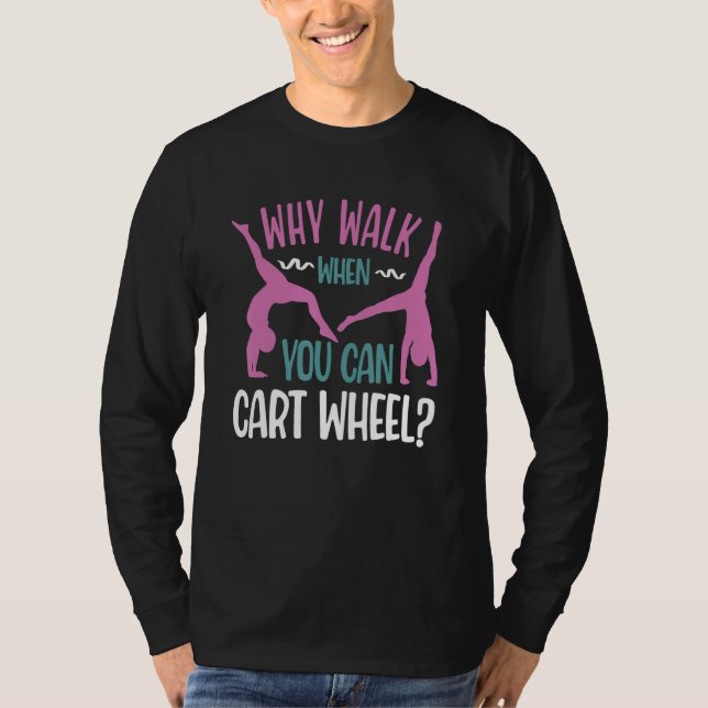 Camiseta Why Walk When You Can Cartwheel  Tumbling Funny Gi (Anverso)