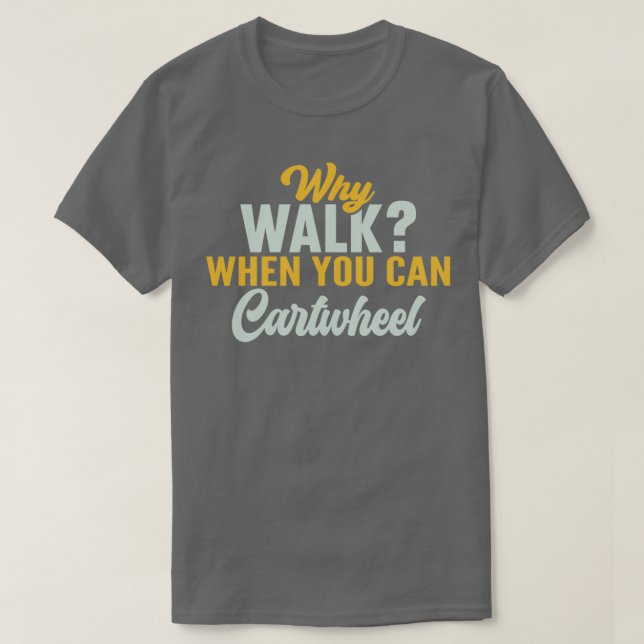 Camiseta Why Walk When You Can Cartwheel Tumbling Line 1 (Diseño del anverso)
