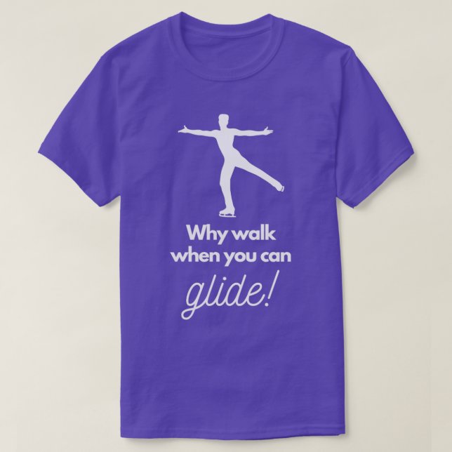 Camiseta Why Walk When You Can Glide (Diseño del anverso)