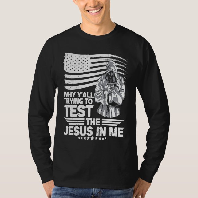 Camiseta Why y´all trying to test the Jesus in me (Anverso)