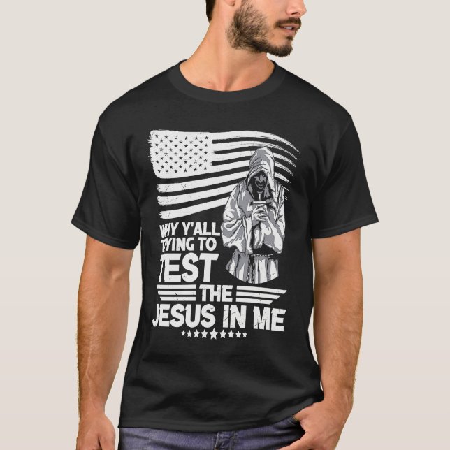 Camiseta Why y´all trying to test the Jesus in me (Anverso)