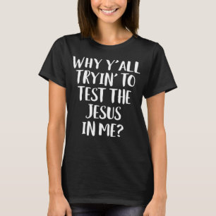 Camiseta Why Y'all Trying To Test The Jesus in Me Funny Chr