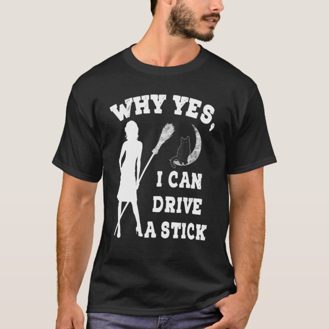 Camiseta Why Yes Actually I Can Drive A Stick  Witch Costum (Anverso)