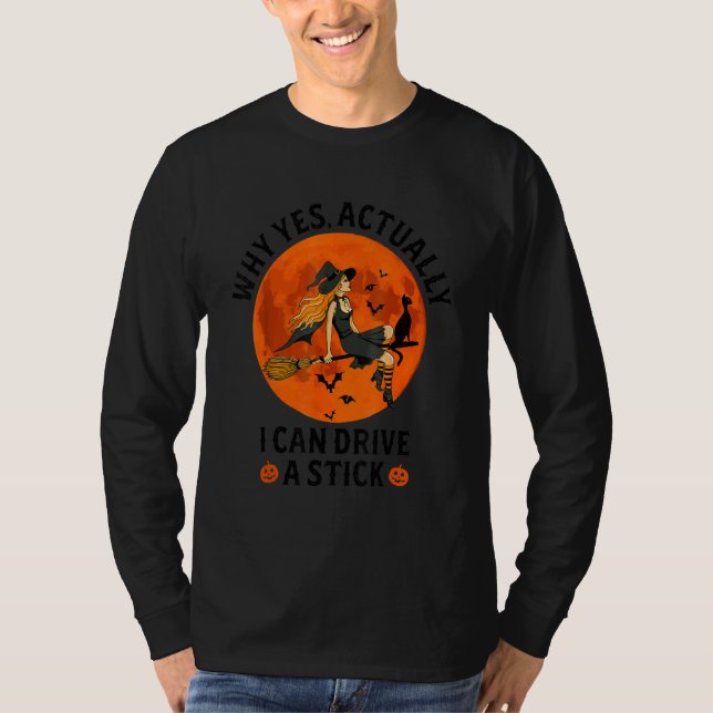 Camiseta Why Yes Actually I Can Drive A Stick  Witch Costum (Anverso)