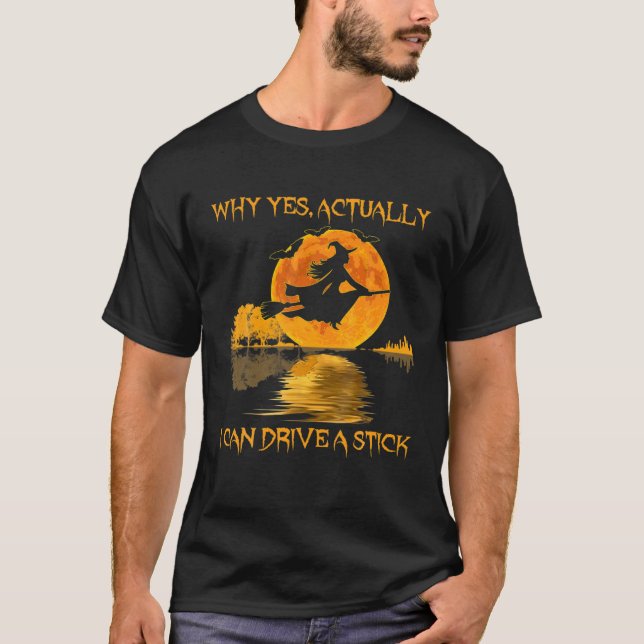 Camiseta Why Yes Actually I Can Drive A Stick Witch Costume (Anverso)