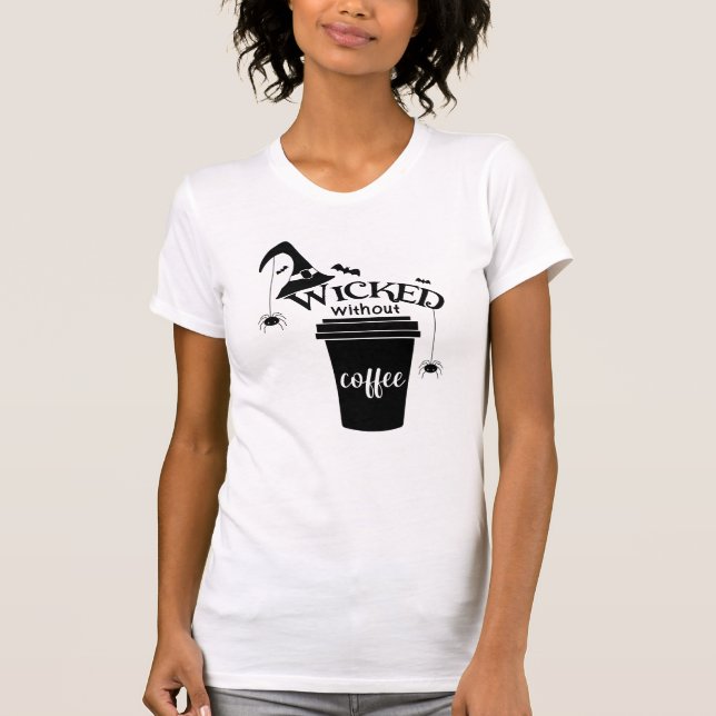 Camiseta Wicked Without Coffee – Funny Witchy Coffee Lover  (Anverso)