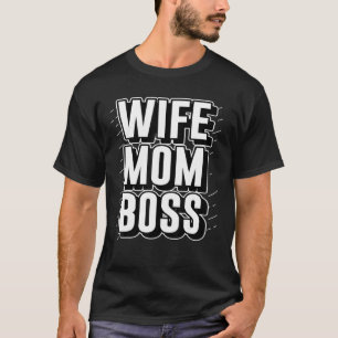 Camiseta Wife Mom Boss I Mother S Day Mommy