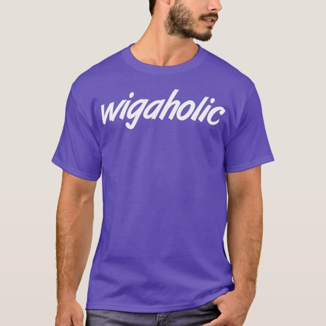 Camiseta Wigaholic Wig Weave Shoke Drag Meme Catchword (Anverso)