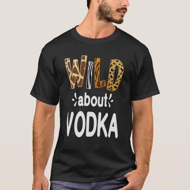 Camiseta Wild About Vodka  Vodka Drinking   (Anverso)