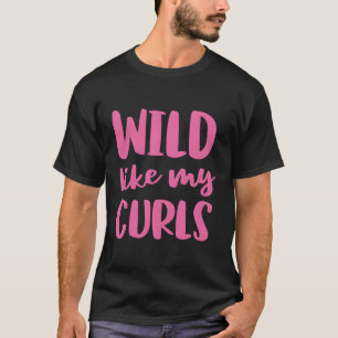 Camiseta Wild Like My Curls Curly Hair