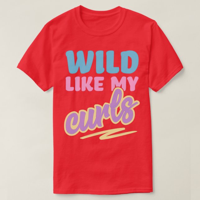 Camiseta Wild Like My Curls Cute Curly Haired For Women (Diseño del anverso)