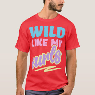 Camiseta Wild Like My Curls Cute Curly Haired For Women