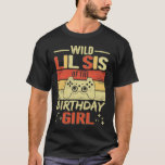 Camiseta Wild Lil Sis of the Birthday Video Gamer Brother G<br><div class="desc">Lentira salvaje de los Chicas Hermanos de Video Gamer de Cumpleaños.</div>