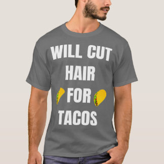 Camiseta Will Cut Hair For Tacos  Funny Hairdresser