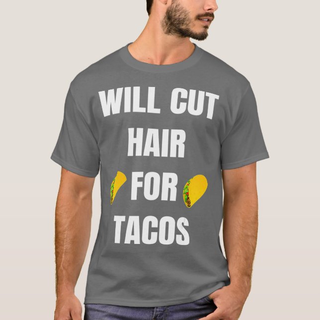 Camiseta Will Cut Hair For Tacos  Funny Hairdresser (Anverso)