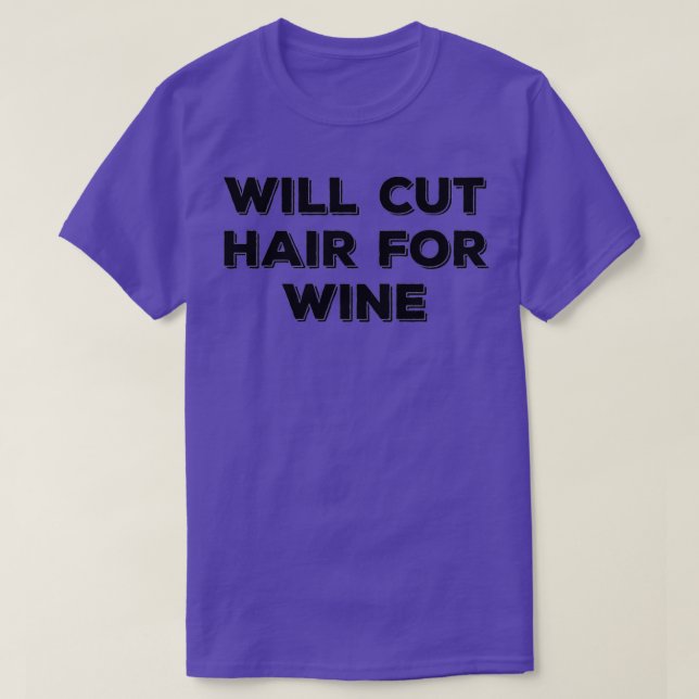Camiseta Will Cut Hair For Wine Hairstylist Hairdresser Hai (Diseño del anverso)
