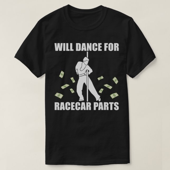 Camiseta Will Dance For Race Car Parts Carreras (Diseño del anverso)